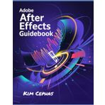 Adobe After Effects Guidebook: Explore How to Produce Eye-Catching Motion Graphics, Digital Animation, and Various Visual Effects from Novices to Professionals