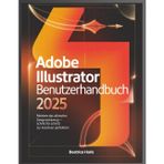 Adobe Illustrator Benutzerhandbuch 2025: Meistere das ultimative Designwerkzeug - Schritt fur schritt zur kreativen perfektion