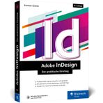 Adobe InDesign: Der praktische Einstieg. Aktuell zur Version 2025. Inklusive der neuen KI-Funktionen