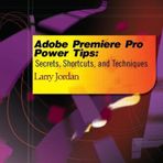 [Adobe Premiere Pro Power Tips: Secrets, Shortcuts, and Techniques] [By: Jordan, Larry] [December, 2012]