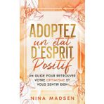 Adoptez un état d'esprit positif: Un guide pour retrouver votre optimisme et vous sentir bien
