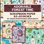 Adorable Forest Time Scrapbook Paper: Nature-Inspired Designs, 36 Pages for Scrapbooking, Junk Journals, Decoupage, Paper Crafts, and More