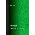 Adorno: The Recovery of Experience (Suny Series in Contemporary Continental Philosophy) by Foster, Roger (2008) Paperback