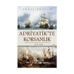 ADRIYATIK'TE KORSANLIK OSMANLILAR, USKOKLAR, VENEDIKLILER 1575-1620 - İDRİS BOSTAN