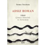 Adsız Roman 1864-Çerkes Sürgünü ve Soykırımı - Sema Soykan