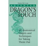 [Advanced Dragon's Touch: 20 Anatomical Targets and Techniques to Take Them Out] (By: Master Hei Long) [published: August, 1999]