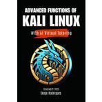 ADVANCED FUNCTIONS OF KALI LINUX With AI Virtual Tutoring (CyberExtreme, Band 23)