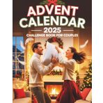 Advent Calendar 2025 Challenge Book For Couples: 24 Festive & Romantic Challenges to Spark Connection, Create Lasting Memories, and Ignite Joy This Holiday Season