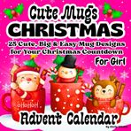 Advent Calendar 2026 Girls: 25 Cute, Big & Easy Mug Designs for Your Christmas Countdown/ Very Simple Xmas Coloring Book/ Bold & Fun Holiday Illustrations for Toddlers