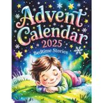 Advent Calendar Bedtime Stories: 24 Cozy Holiday Stories to Drift Into Sleep and Spark Festive Dreams