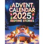 Advent Calendar Bedtime Stories: 24 Enchanting Holiday Stories for Peaceful Nights and Festive Dreams