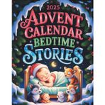 Advent Calendar Bedtime Stories: 24 Heartwarming Stories to Bring Peaceful Sleep and Holiday Wonder