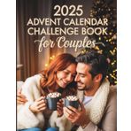 Advent Calendar Challenge Book For Couples: 24 Days of Love, Laughter & Connection – A Romantic Book to Celebrate The Holiday Season