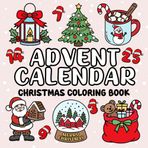 Advent Calendar Christmas Coloring Book: 50 Bold and Easy Holiday Designs | Cute and Cozy Illustrations for a Countdown to Christmas for Adults, Teens, and Kids