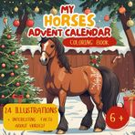 Advent Calendar: Christmas Horses Coloring Book for Kids: 24 Winter Horse Illustrations to Color and Enjoy – Perfect Holiday Gift for Girls and Boys
