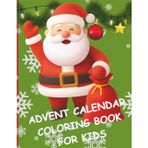 ADVENT CALENDAR COLORING BOOK FOR KIDS: 25 Days of Holiday Magic with Santa, Reindeer, Nativity & Winter Fun: A Magical Christmas Countdown Coloring Book for Kids and Families