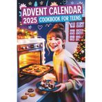 Advent Calendar Cookbook For Teens: 24 Easy Recipes to Cook, Learn & Enjoy