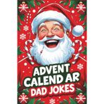 Advent Calendar Dad Jokes: 24 Days of Hilariously Cheesy Dad Jokes – The Perfect Gag Gift for Dad, New Dads, or Anyone Who Loves Punny Holiday Fun