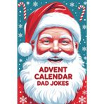 Advent Calendar Dad Jokes: Countdown to Christmas with Laughs and Puns – The Ultimate Gag Gift for Dad, New Dads, and Fans of Silly Holiday Jokes
