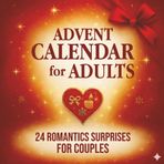 Advent Calendar for Adults: 24 Romantic Surprises for Couples to Celebrate Christmas Together