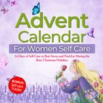 Advent Calendar for Women Self Care: 24 Days of Self Care to Beat Stress and Find Joy During the Busy Christmas Holidays