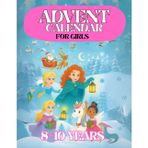 Advent Calendar Girls 8-10: 24 Days and 100 Activities to Enjoy While Waiting for Christmas. A Perfect Gift for Girls, Daughters, or Granddaughters. Coloring Book, Quizzes, Games, and Much More
