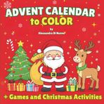 Advent Calendar to Color: A Fun Advent Coloring Book for Kids with Christmas Games and Activities