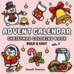 Advent Calendar Vol. 2 Christmas Coloring Book: 25 Bold and Easy Holiday Designs for Relaxing Daily Countdown | Bonus Pages Included | Fun for Adults and Kids (Bold & Easy)