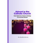 Advent in the Catholic Church: Daily Reflections, Scripture Readings & Devotional Calendar