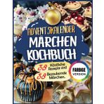 Adventskalender Märchen Kochbuch: 38 köstliche Rezepte sind 38 bezaubernde Märchen.