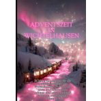 Adventszeit in Wichtelhausen: 24 kleine Geschichten für die Vorweihnachtszeit aus Wichtelhausen. Der Ort, wo Liebe und Geheimnisse zuhause sind und manchmal Wünsche wahr werden können.