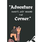 Adventure awaits just around the corner: some moments of adventure to remember