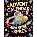 Adventures In Space Advent Calendar: 24 Science & Astronomy Stories for Kids – Learn About Stars, Planets & the Universe