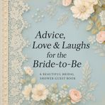 Advice, Love & Laughs for the Bride-to-Be: A Beautiful Bridal Shower Guest Book with Quotes, Wishes, Memories & Gift Log | Elegant Keepsake with Floral Pages | 84 Pages, 8.5 x 8.5 in