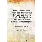Aenesidemus oder uber die Fundamente der von dem Herrn Prof. Reinhold in Jena gelieferten ElementarPhilosophie 1792 [Hardcover]