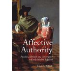 Affective Authority: Passions, Morality and Governance in Early Modern England