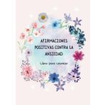 AFIRMACIONES POSITIVAS CONTRA LA ANSIEDAD: Libro para colorear