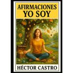 AFIRMACIONES YO SOY: 15 temas para transformar tu vida: afirmaciones de dinero, salud, amor, éxito y abundancia ilimitada