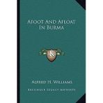 [(Afoot and Afloat in Burma)] [Author: Alfred H Williams] published on (September, 2010)