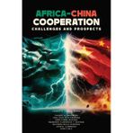 Africa-China Cooperation: Challenges and Prospects