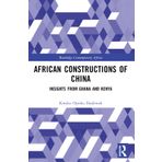 African Constructions of China: Insights from Ghana and Kenya