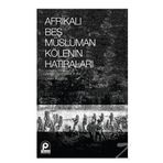 Afrikalı Beş Müslüman Kölenin Hatıraları - Kolektif