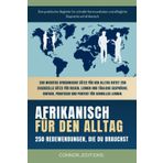 Afrikanisch für den Alltag: Afrikanisch für Anfänger und Reisende: Der umfassende Leitfaden mit praktischen, leicht zu merkenden Sätzen für schnelle Kommunikation und alltägliche Gespräche.