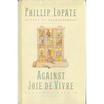 Against Joie De Vivre First edition by Lopate, Phillip (1989) Hardcover