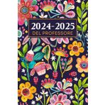 Agenda Del Professore 2024/2025: Diario per Insegnanti Della Scuola, Da Settembre 2024 a Luglio 2025, settimana su 2 pagine, Formato A5, Fiori e Piante