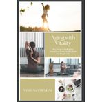 Aging with Vitality: A Guide to Daily Habits for a Long, Healthy, and Fulfilling Life The Proven Method to Transform Your Health from the Inside Out