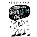 Ağlamıyorum Gözüme Eğitim Kaçtı - Müjdat Ataman