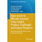Agro-waste to Microbe Assisted Value Added Product: Challenges and Future Prospects: Recent Developments in Agro-waste Valorization Research