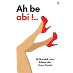 Ah be Abi!..: Ali Gomalak Adına Kaleme Alan Harun Cenani