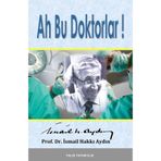 Ah Bu Doktorlar! - İsmail Hakkı Aydın